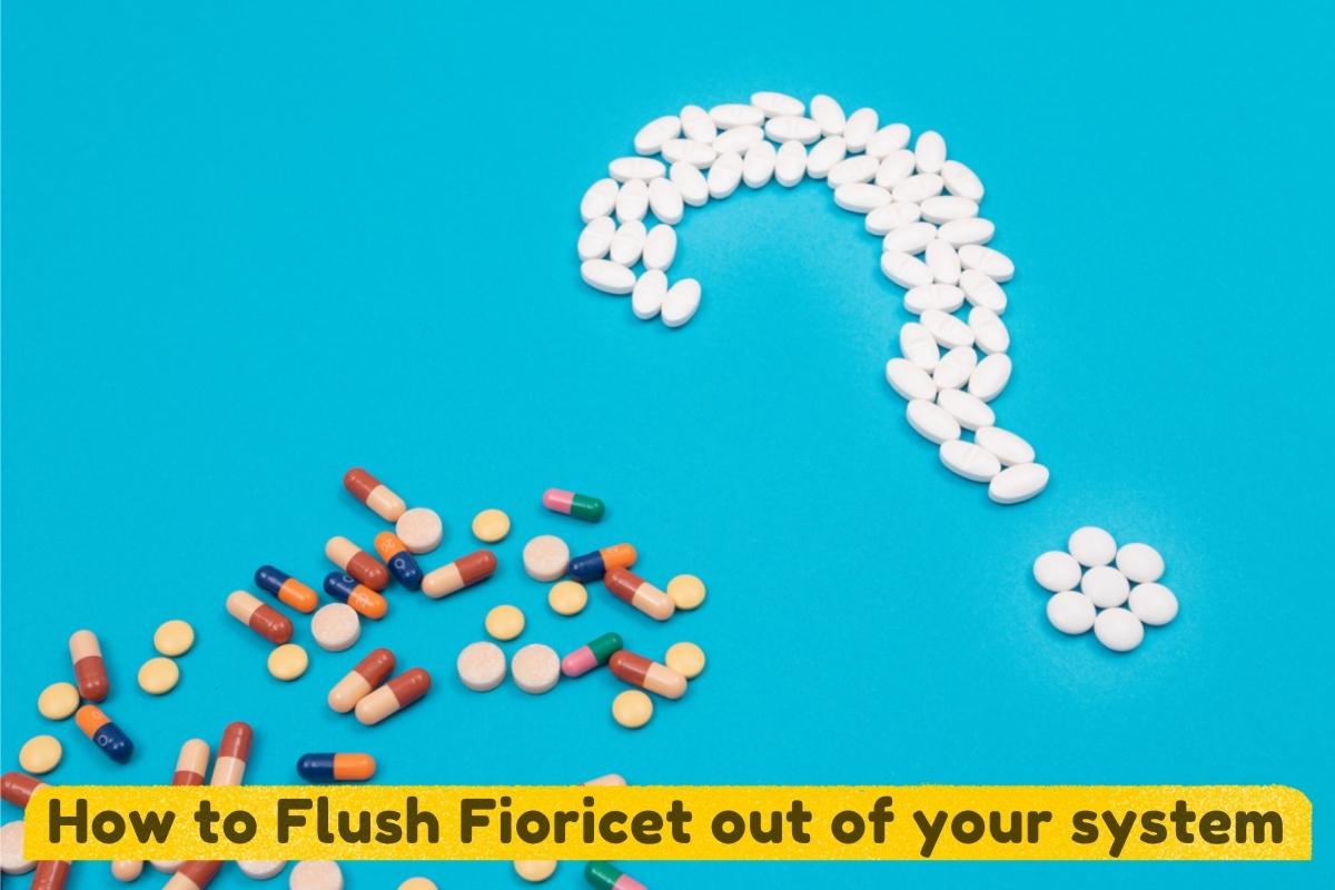 how to flush fioricet out of your system